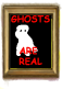 GHOSTS ARE REAL